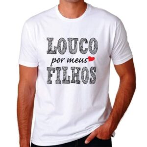 Camiseta  Louco por meus  Filhos